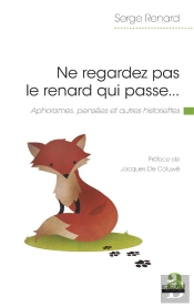 Ne Regardez Pas Le Renard Qui Passe... - Aphorismes, Pensees Et Autres Historiettes