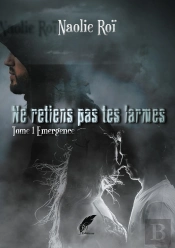 Ne Retiens Pas Tes Larmes Tome 1 Emergence