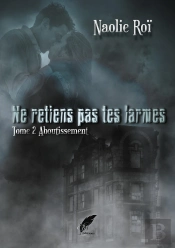 Ne Retiens Pas Tes Larmes Tome 2 Aboutissement