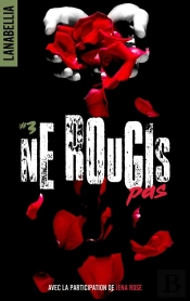Ne Rougis Pas Tome 3 : Ne Rougis Pas 3 - Reedition Revue Et Augmentee Avec La Participation De Jena Rose