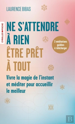 Bertrand.pt - Ne S'Attendre À Rien, Être Prêt À Tout : Vivre La Magie De L'Instant Et Méditer Pour Accueillir Le Meilleur