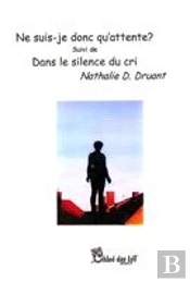 Ne Suis-Je Donc Qu'Attente ? Dans Le Silence Du Cri