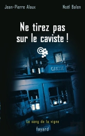 Ne Tirez Pas Sur Le Caviste ! : Le Sang De La Vigne, Tome 10