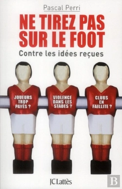 Bertrand.pt - Ne Tirez Pas Sur Le Foot ; Contre Les Idées Reçues
