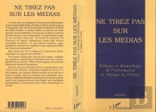 Ne Tirez Pas Sur Les Mediasethique Et Deontologie...