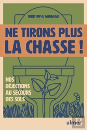Ne Tirons Plus La Chasse ! : Nos Déjections Au Secours Des Sols