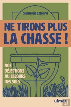 Bertrand.pt - Ne Tirons Plus La Chasse ! : Nos Déjections Au Secours Des Sols