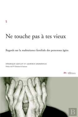 Bertrand.pt - Ne Touche Pas À Tes Vieux ; Regards Sur La Maltraitance Familiale Des  Personnes Agees