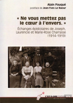 Bertrand.pt - Ne Vous Mettez Pas Le Coeur À L'Envers ; Échanges Épistolaires De Joseph, Laurencie Et Marie-Rose Charrasse (1914-1919)