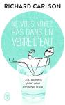 Ne Vous Noyez Pas Dans Un Verre D'Eau Tome 1 ; 100 Conseil Pour Simplifier La Vie !