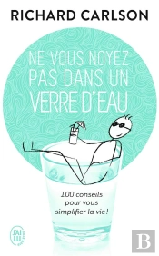 Ne Vous Noyez Pas Dans Un Verre D'Eau Tome 1 ; 100 Conseil Pour Simplifier La Vie !