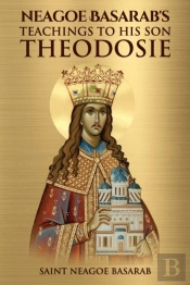 Neagoe Basarab'S Teachings To His Son Theodosie