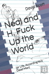 Neal And H. Fuck Up The World