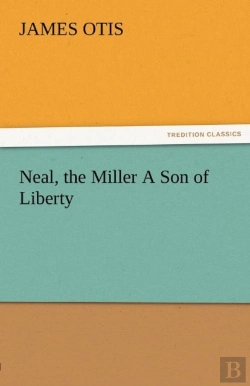 Bertrand.pt - Neal, The Miller A Son Of Liberty