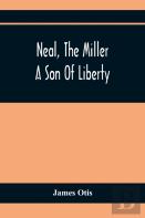 Neal, The Miller; A Son Of Liberty