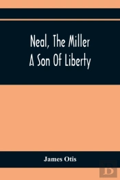 Neal, The Miller; A Son Of Liberty