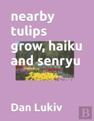 Nearby Tulips Grow, Haiku And Senryu
