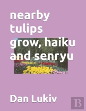 Nearby Tulips Grow, Haiku And Senryu