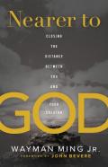 Nearer To God Â€“ Closing The Distance Between You And Your Creator