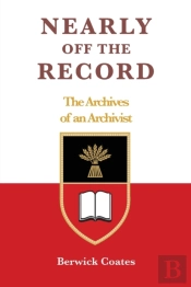 Nearly Off The Record - The Archives Of An Archivist