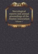Necrological Reports And Annual Proceedings Of The Alumni Association Volume 1