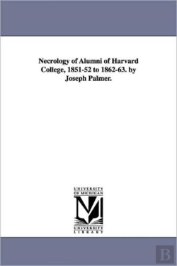 Bertrand.pt - Necrology Of Alumni Of Harvard College, 1851-52 To 1862-63. By Joseph Palmer.
