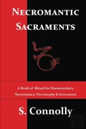 Necromantic Sacraments: A Book Of Ritual