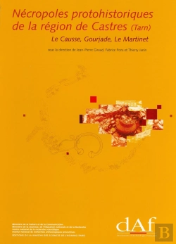 Bertrand.pt - Nécropoles Protohistoriques De La Région De Castres (Tarn) : Le Causse, Gourjade, Le Martinet.Vol. I : Études Et Synthèses.Vol. Ii : Catalogue Des Ensembles Funéraires.Vol. Iii : Planches Du Mobilier