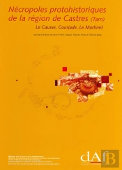 Nécropoles Protohistoriques De La Région De Castres (Tarn) : Le Causse, Gourjade, Le Martinet.Vol. I : Études Et Synthèses.Vol. Ii : Catalogue Des Ensembles Funéraires.Vol. Iii : Planches Du Mobilier