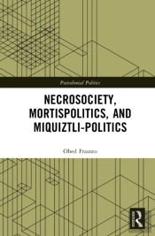 Necrosociety, Mortispolitics, And Miquiztli-Politics