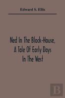 Ned In The Block-House, A Tale Of Early Days In The West