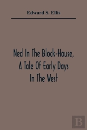 Ned In The Block-House, A Tale Of Early Days In The West