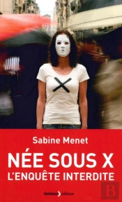Née Sous X ; L'Enquête Interdite