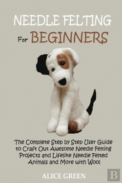 Bertrand.pt - Needle Felting For Beginners: The Comple