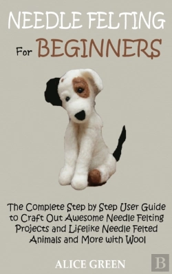 Bertrand.pt - Needle Felting For Beginners: The Comple