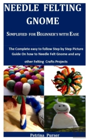 Needle Felting  Gnome Simplified  For Beginner'S With Ease