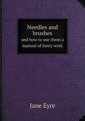 Needles And Brushes And How To Use Them A Manual Of Fancy Work