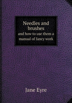 Bertrand.pt - Needles And Brushes And How To Use Them A Manual Of Fancy Work