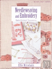 Needleweaving And Embroidery: Embellished Treasures