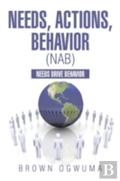 Needs, Actions, Behavior (Nab): Needs Drive Behavior