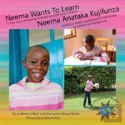Neema Wants To Learn/ Neema Anataka Kujifunza: A True Story Promoting Inclusion And Self-Determination/Hadithi Ya Kweli Inayohamasisha Ushirikiano Na