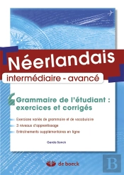 Néerlandais ; Intermédiaire-Avancé ; Grammaire De L'Étudiant ; Exercices Et Corrigés
