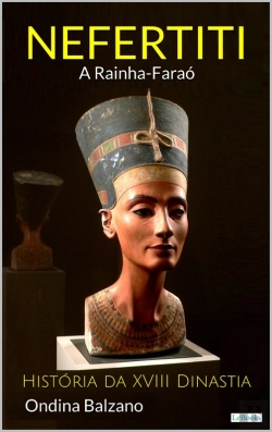 Bertrand.pt - Nefertiti A Rainha Faraó - História Da Xviii Dinastia