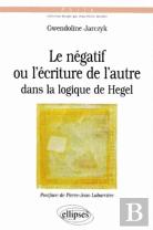 Négatif Ou L'Écriture De L'Autre Dans La Logique De Hegel (Le)