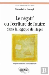 Négatif Ou L'Écriture De L'Autre Dans La Logique De Hegel (Le)