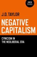 Negative Capitalism - Cynicism In The Neoliberal Era