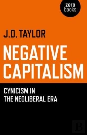 Negative Capitalism - Cynicism In The Neoliberal Era