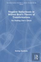 Negative Hallucinosis In Wilfred Bionâ€™S Theory Of Transformations