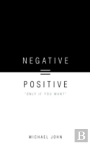Negative = Positive