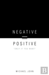 Negative = Positive